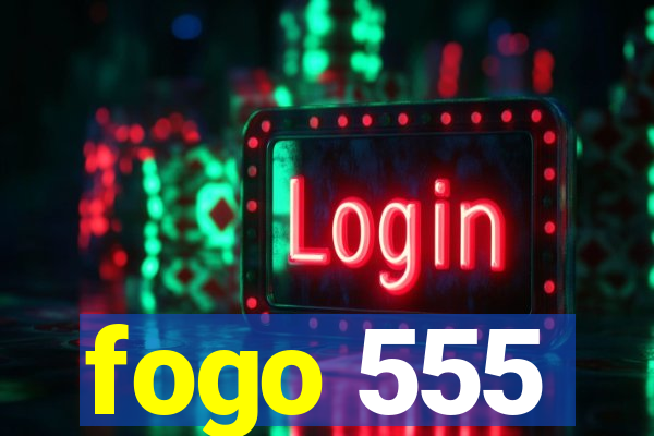 fogo 555
